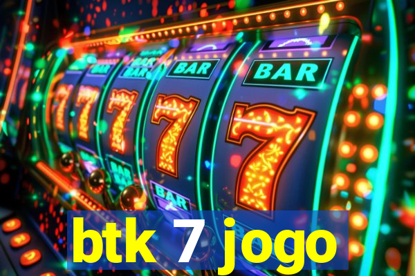 btk 7 jogo